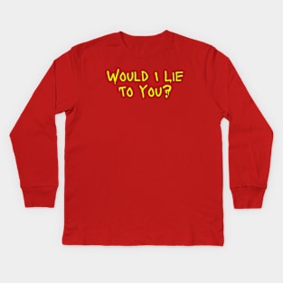 Would I Lie To You? Kids Long Sleeve T-Shirt